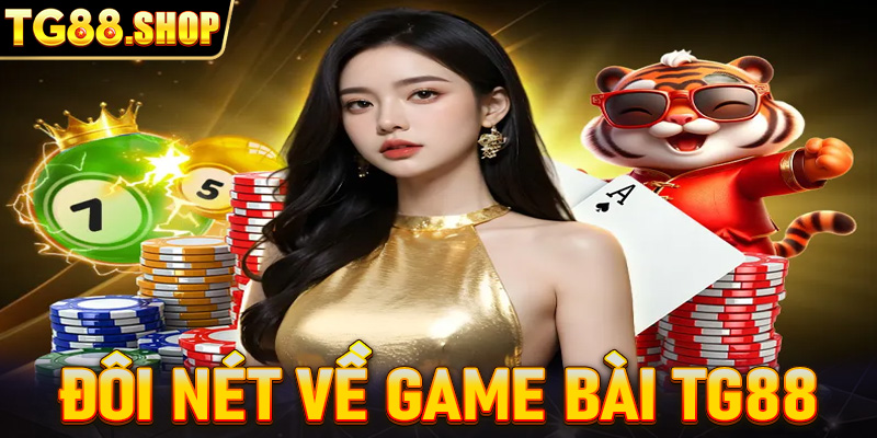 Đôi nét về game bài TG88