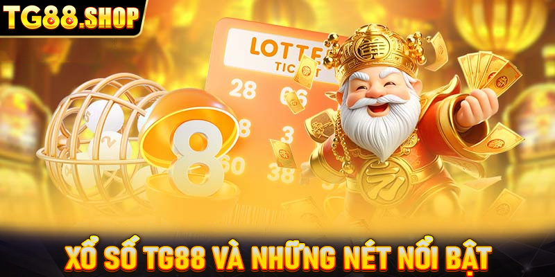 Xổ số TG88 và những nét nổi bật ở phiên bản mới