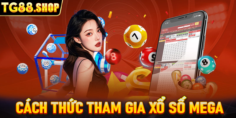 Hướng dẫn cách thức tham gia xổ số Mega cho người mới