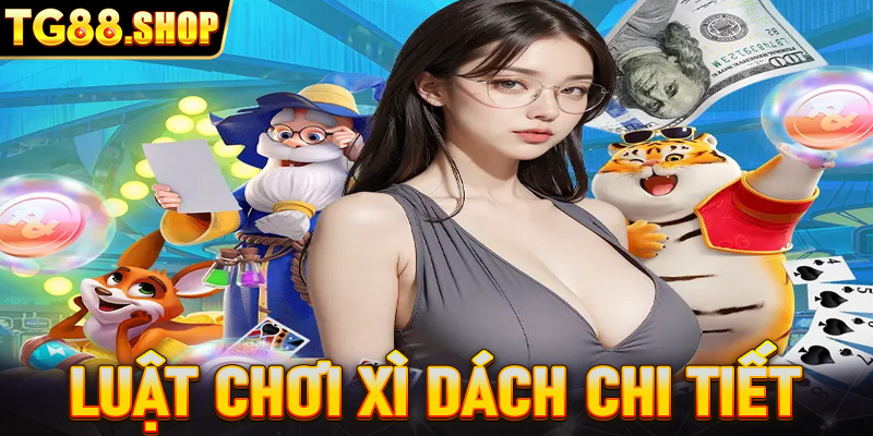 Luật chơi Xì dách chi tiết cho tân thủ mang về chiến thắng