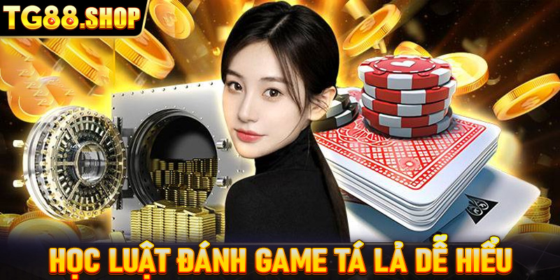 Học luật đánh game Tá lả dễ hiểu nhất cho tân binh 