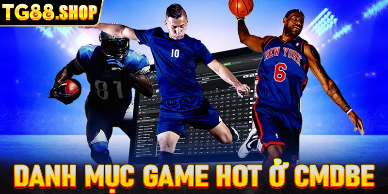 Danh mục game hot ở CMDBET không thể bỏ lỡ