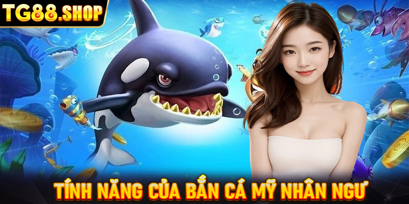 Tính năng của bắn cá Mỹ Nhân Ngư hấp dẫn