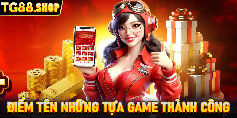 Điểm tên những tựa game thành công được yêu thích nhất