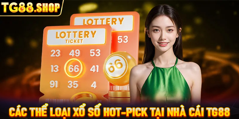 Các thể loại xổ số hot-pick tại nhà cái TG88