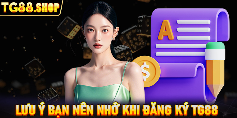 Những lưu ý bạn nên nhớ khi thực hiện đăng ký TG88 