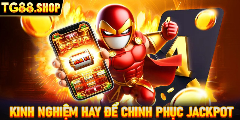 Kinh nghiệm hay để chinh phục Jackpot cùng Jili nổ hũ