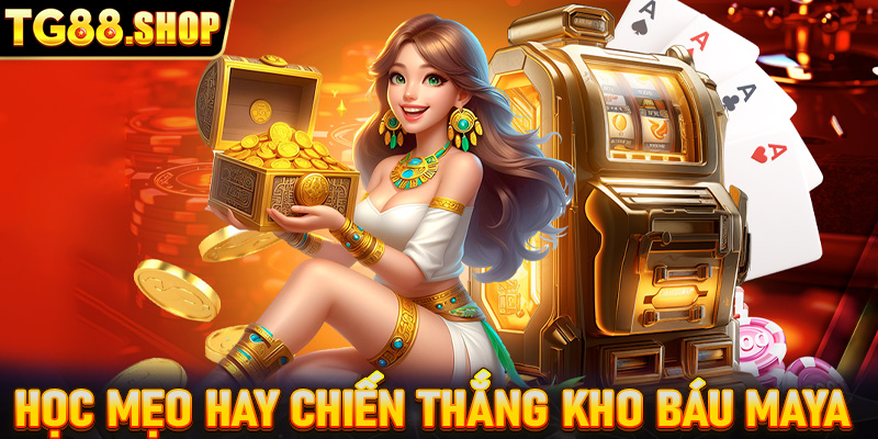 Học mẹo hay chiến thắng kho báu Maya 