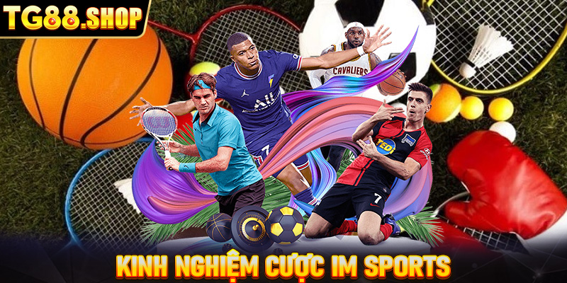 Kinh nghiệm cược IM Sports kiếm thưởng lớn