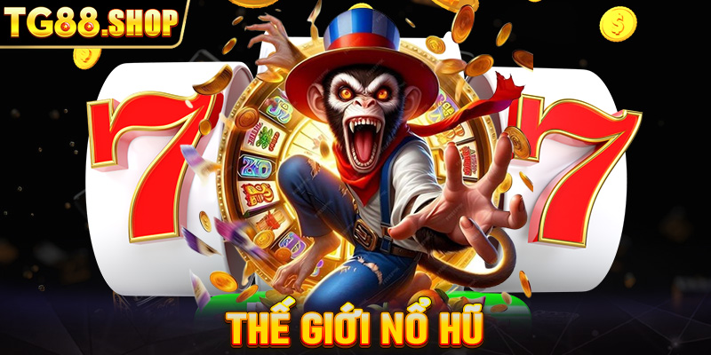 Thế Giới Nổ Hũ – Trải nghiệm Slot Game đầy thỏa mãn