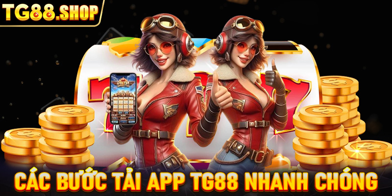 Các bước làm thế nào để tải app TG88 nhanh chóng và hiệu quả 